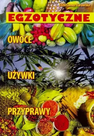 Egzotyczne. Owoce, przyprawy, używki - Eliza Lamer-Zarawska