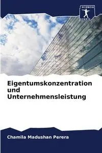 Eigentumskonzentration und Unternehmensleistung - Perera Chamila Madushan