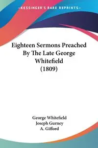 Eighteen Sermons Preached By The Late George Whitefield (1809) - George Whitefield