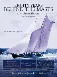 Eighty Years Behind the Masts - Miller Rear Admiral Joseph H.