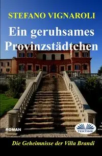 Ein Geruhsames Provinzstädtchen - Die Geheimniss Der Villa Brandi - Vignaroli Stefano