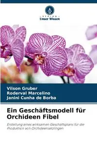 Ein Geschäftsmodell für Orchideen Fibel - Gruber Vilson