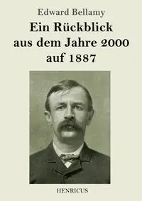 Ein Rückblick aus dem Jahre 2000 auf 1887 - Edward Bellamy