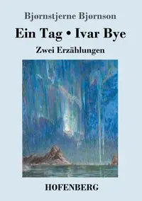 Ein Tag / Ivar Bye - Bjørnson Bjørnstjerne