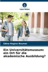 Ein Universitätsmuseum - Regina Baumer Edina