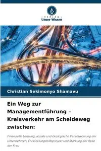 Ein Weg zur Managementführung - Kreisverkehr am Scheideweg zwischen - Christian SEKIMONYO SHAMAVU