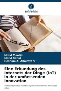 Eine Erkundung des Internets der Dinge (IoT) in der umfassenden Innovation - Muntjir Mohd