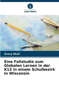 Eine Fallstudie zum Globalen Lernen in der K12 in einem Schulbezirk in Wisconsin - Grace Okoli