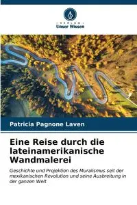 Eine Reise durch die lateinamerikanische Wandmalerei - Patricia Pagnone Laven