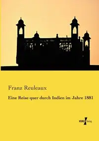 Eine Reise quer durch Indien im Jahre 1881 - Reuleaux Franz