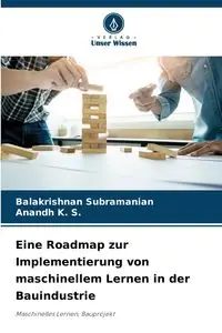 Eine Roadmap zur Implementierung von maschinellem Lernen in der Bauindustrie - Subramanian Balakrishnan