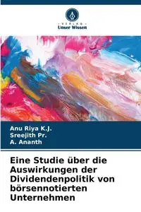 Eine Studie über die Auswirkungen der Dividendenpolitik von börsennotierten Unternehmen - Riya K.J. Anu