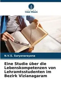 Eine Studie über die Lebenskompetenzen von Lehramtsstudenten im Bezirk Vizianagaram - Suryanarayana N.V.S.