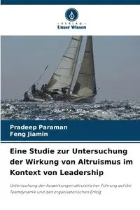 Eine Studie zur Untersuchung der Wirkung von Altruismus im Kontext von Leadership - Paraman Pradeep