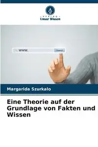 Eine Theorie auf der Grundlage von Fakten und Wissen - Szurkalo Margarida