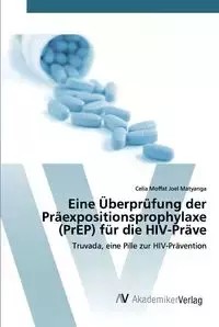 Eine Überprüfung der Präexpositionsprophylaxe (PrEP) für die HIV-Präve - Joel Celia Moffat Matyanga