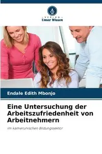 Eine Untersuchung der Arbeitszufriedenheit von Arbeitnehmern - Edith Mbonjo Endale