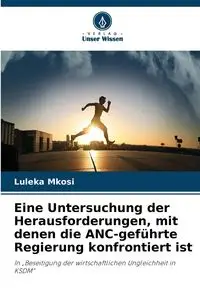 Eine Untersuchung der Herausforderungen, mit denen die ANC-geführte Regierung konfrontiert ist - Mkosi Luleka