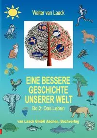 Eine bessere Geschichte unserer Welt, Band 2, Das Leben - Walter van Laack