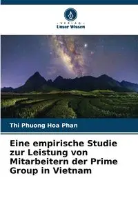 Eine empirische Studie zur Leistung von Mitarbeitern der Prime Group in Vietnam - Thi Phuong Hoa Phan