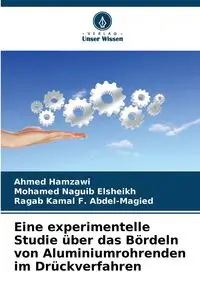 Eine experimentelle Studie über das Bördeln von Aluminiumrohrenden im Drückverfahren - Ahmed Hamzawi