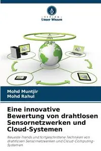 Eine innovative Bewertung von drahtlosen Sensornetzwerken und Cloud-Systemen - Muntjir Mohd