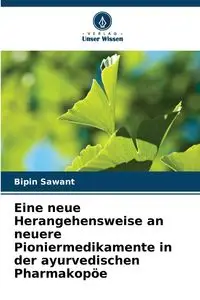 Eine neue Herangehensweise an neuere Pioniermedikamente in der ayurvedischen Pharmakopöe - Sawant Bipin