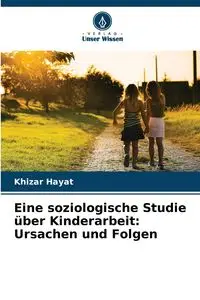 Eine soziologische Studie über Kinderarbeit - Hayat Khizar