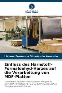 Einfluss des Harnstoff-Formaldehyd-Harzes auf die Verarbeitung von MDF-Platten - Fernanda Azevedo Lisiane Simeão de