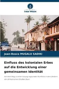 Einfluss des kolonialen Erbes auf die Entwicklung einer gemeinsamen Identität - MUGALU SADIKI Jean-Bosco