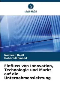 Einfluss von Innovation, Technologie und Markt auf die Unternehmensleistung - Basit Nosheen