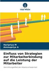 Einfluss von Strategien zur Mitarbeiterbindung auf die Leistung der Mitarbeiter - M Haripriya