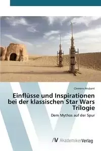 Einflüsse und Inspirationen bei der klassischen Star Wars Trilogie - Hrubant Clemens