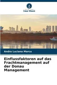 Einflussfaktoren auf das Frachtmanagement auf der Donau Management - Andra Luciana Marcu