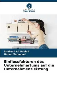 Einflussfaktoren des Unternehmertums auf die Unternehmensleistung - Ali Rashid Shahzad