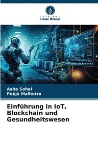 Einführung in IoT, Blockchain und Gesundheitswesen - Asha Sohal