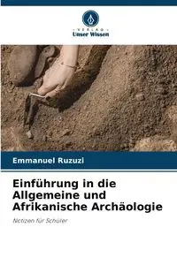 Einführung in die Allgemeine und Afrikanische Archäologie - Emmanuel Ruzuzi