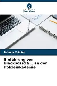 Einführung von Blackboard 9.1 an der Polizeiakademie - Vrielink Reinder