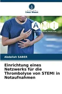 Einrichtung eines Netzwerks für die Thrombolyse von STEMI in Notaufnahmen - SABER Abdallah