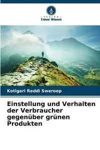 Einstellung und Verhalten der Verbraucher gegenüber grünen Produkten - Reddi Swaroop Kotigari