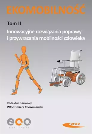 Ekomobilność Tom II Innowacyjne rozwiązania poprawy i przywracania mobilności człowieka - Choromański Włodzimierz