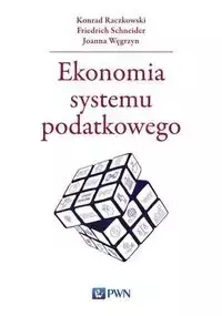 Ekonomia systemu podatkowego - Konrad Raczkowski, Schneider Friedrich, Joanna Węgrzyn