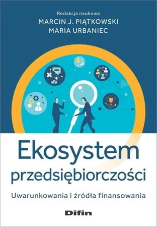 Ekosystem przedsiębiorczości - Marcin Maria J. Piątkowski Urbaniec redakcja nauk