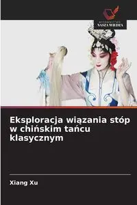 Eksploracja wiązania stóp w chińskim tańcu klasycznym - Xu Xiang