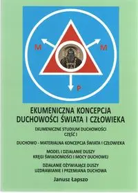 Ekumeniczna koncepcja duchowości świata i człowieka - Janusz Łapszo