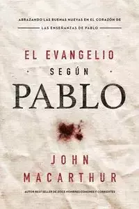 El Evangelio según Pablo - John F. MacArthur