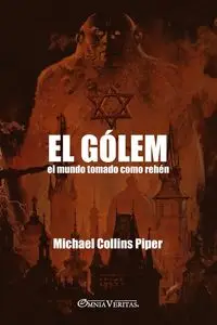 El Gólem - El mundo tomado como rehén - Piper Michael Collins