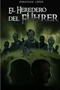 El Heredero del Fuhrer - Jonathan Lopez