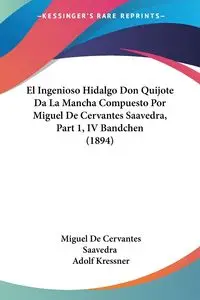 El Ingenioso Hidalgo Don Quijote Da La Mancha Compuesto Por Miguel De Cervantes Saavedra, Part 1, IV Bandchen (1894) - Miguel Saavedra De Cervantes