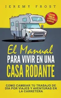 El Manual Para Vivir En Una Casa Rodante - Jeremy Frost